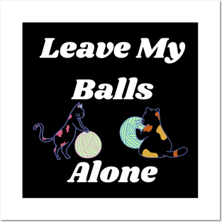 Leave my balls alone Posters and Art